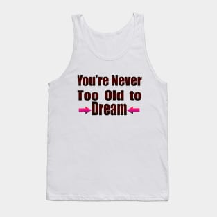 You're Never Too old to Dream Tank Top